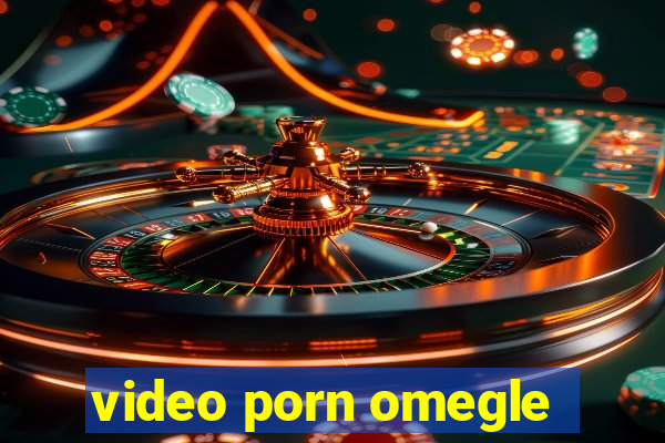 video porn omegle